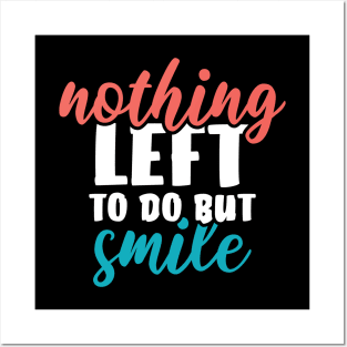 Nothing left to do but SMILE Posters and Art